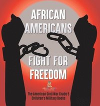 bokomslag African Americans Fight for Freedom The American Civil War Grade 5 Children's Military Books