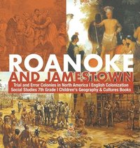 bokomslag Roanoke and Jamestown! Trial, Error, Successes and Failures in North American Colonization Grade 7 Children's American History