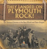 bokomslag They Landed on Plymoth Rock! The Thirteen Colonies of the New World and Their Origins Grade 7 Children's American Histor