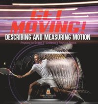 bokomslag Get Moving! Describing and Measuring Motion Physics for Grade 2 Children's Physics Books