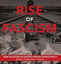 bokomslag Rise of Fascism How Dictators in Europe Started World War II Grade 7 World War 2 History