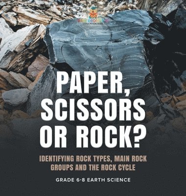 bokomslag Paper, Scissors or Rock? Identifying Rock Types, Main Rock Groups and the Rock Cycle Grade 6-8 Earth Science