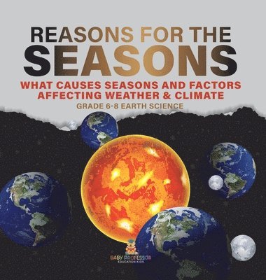 bokomslag Reason for the Seasons What Causes Seasons and Factors Affecting Weather & Climate Grade 6-8 Earth Science