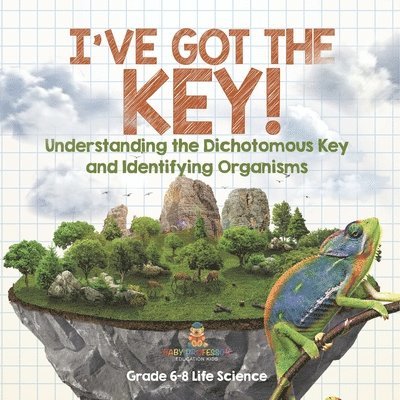 I've Got the Key! Understanding the Dichotomous Key and Identifying Organisms Grade 6-8 Life Science 1