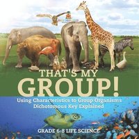 bokomslag That's My Group! Using Characteristics to Group Organisms Dichotomous Key Explained Grade 6-8 Life Science