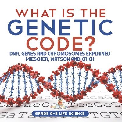 What is the Genetic Code? DNA, Genes and Chromosomes Explained Miescher, Watson and Crick Grade 6-8 Life Science 1