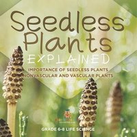 bokomslag Seedless Plants Explained Importance of Seedless Plants Nonvascular and Vascular Plants Grade 6-8 Life Science