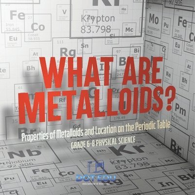 Dot Edu, Dot EDU - What are Metalloids? Properties of Metalloids and Location on the Periodic Table Grade 6-8 Physical Science, Häftad