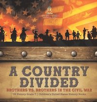 bokomslag Country Divided Brothers vs. Brothers in the Civil War US History Grade 7 Children's United States History Books