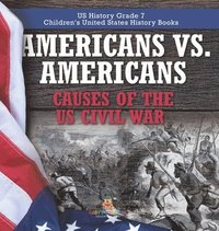 bokomslag Americans vs. Americans Causes of the US Civil War US History Grade 7 Children's United States History Books