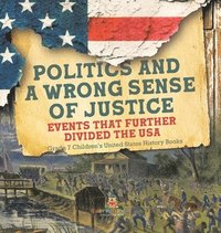 bokomslag Politics and a Wrong Sense of Justice Events That Further Divided the USA Grade 7 Children's United States History Books