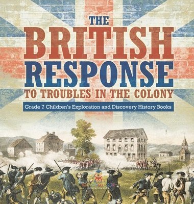 bokomslag British Response to Troubles in the Colony Grade 7 Children's Exploration and Discovery History Books