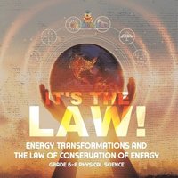 bokomslag It's the Law! Energy Transformations and the Law of Conservation of Energy Grade 6-8 Physical Science