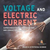 bokomslag Voltage and Electric Current Superconductors, Semiconductors, and Conductors Explained Grade 6-8 Physical Science