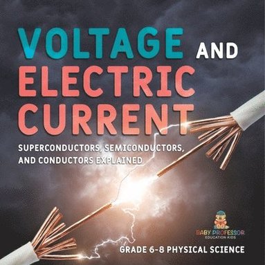 bokomslag Voltage and Electric Current Superconductors, Semiconductors, and Conductors Explained Grade 6-8 Physical Science