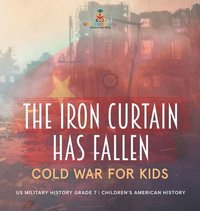 bokomslag Iron Curtain Has Fallen Cold War for Kids US Military History Grade 7 Children's American History