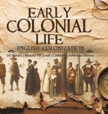 bokomslag Early Colonial Life English Colonization US History History 7th Grade Children's American History