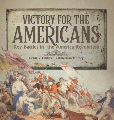 bokomslag Victory for the Americans Key Battles in the America Revolution Grade 7 Children's American History