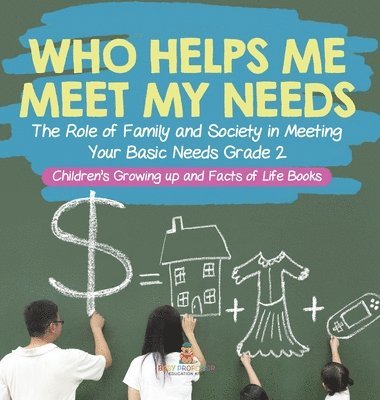 bokomslag Who Helps Me Meet My Needs? The Role of Family and Society in Meeting Your Basic Needs Grade 2 Children's Growing up and Facts of Life Books