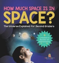 bokomslag How Much Space Is In Space? The Universe Explained for Second Graders Children's Books on Astronomy