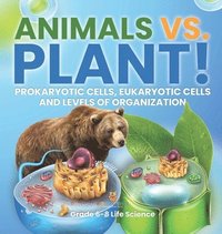 bokomslag Animals vs. Plant! Prokaryotic Cells, Eukaryotic Cells and Levels of Organization Grade 6-8 Life Science