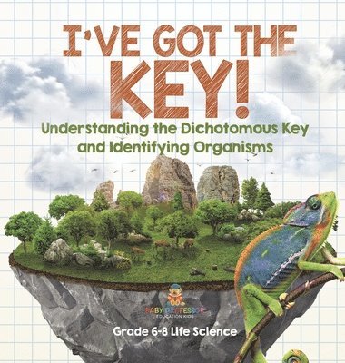 I've Got the Key! Understanding the Dichotomous Key and Identifying Organisms Grade 6-8 Life Science 1