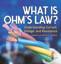 bokomslag What is Ohm's Law? Understanding Current, Voltage, and Resistance Grade 6-8 Physical Science