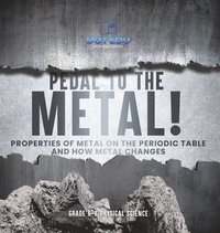 bokomslag Pedal to the Metal! Properties of Metal on the Periodic Table and How Metal Changes Grade 6-8 Physical Science