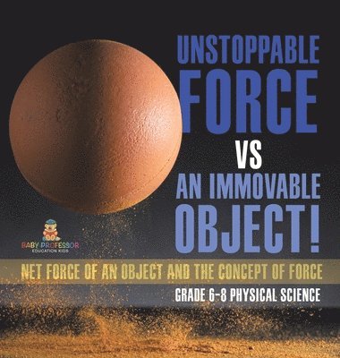 Unstoppable Force vs an Immovable Object! Net Force of an Object and the Concept of Force Grade 6-8 Physical Science 1