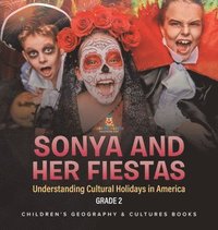 bokomslag Sonya and Her Fiestas Understanding Cultural Holidays in America Grade 2 Children's Geography & Cultures Books
