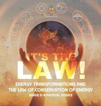 bokomslag It's the Law! Energy Transformations and the Law of Conservation of Energy Grade 6-8 Physical Science