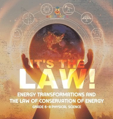 bokomslag It's the Law! Energy Transformations and the Law of Conservation of Energy Grade 6-8 Physical Science