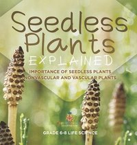 bokomslag Seedless Plants Explained Importance of Seedless Plants Nonvascular and Vascular Plants Grade 6-8 Life Science