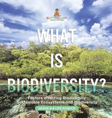 What is Biodiversity? Factors Affecting Biodiversity Sustainable Ecosystems and Biodiversity Grade 6-8 Life Science 1