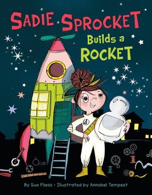 Sue Fliess - Sadie Sprocket Builds a Rocket, Inbunden