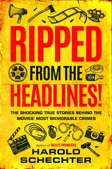 Harold Schechter - Ripped from the Headlines!, Häftad
