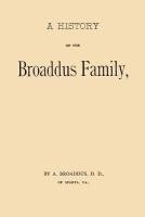 bokomslag A History of the Broaddus Family: From the Time of the Settlement of the Progenitor of the Family in the United States down to the year 1888