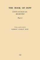 bokomslag The Book of Dow - Part 2: Genealogical Memoirs of the Descendants of Henry Dow 1637, Thomas Dow 1639 and others of the name, immigrants to Ameri