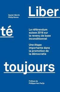 bokomslag Liberté toujours: Le référendum suisse 2016 sur le revenu de base inconditionnel: Une étape importante dans la promotion de la démocrati