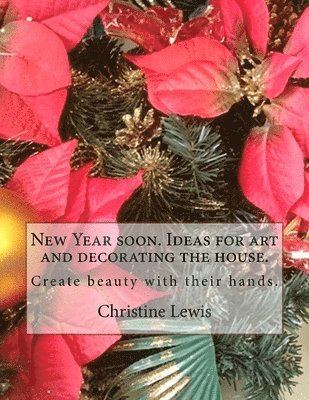 New Year soon. Ideas for art and decorating the house.: Create beauty with their hands.