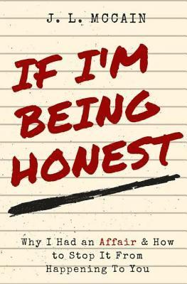 If I'm Being Honest: Why I Had an Affair and How to Stop it From Happening to You 1