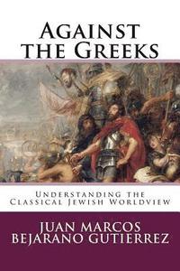 bokomslag Against the Greeks: Understanding the Classical Jewish Worldview