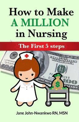 bokomslag How To Make a Million in Nursing: The First 5 Steps