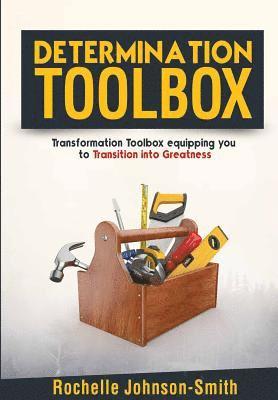 Rochelle Johnson-Smith - Determination Toolbox: Transformation Toolbox Equipping You to Transition Into Greatness, Häftad
