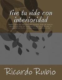 bokomslag Vive tu vida con interioridad: Por qué el ser humano, siendo espiritual, vive como si no lo fuera, y por qué se niega a aceptar que la naturaleza, co