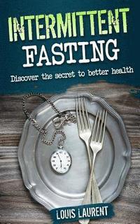 bokomslag Intermittent Fasting: Discover the Secrete to Better Health
