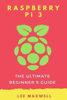 bokomslag Raspberry PI 3: The Ultimate Beginner's Guide