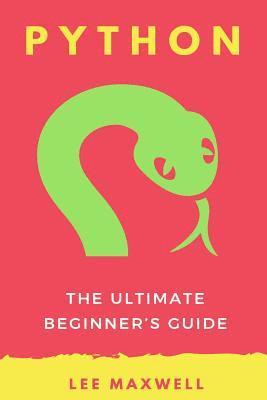 Lee Maxwell - Python: The Ultimate Beginner's Guide, Häftad. Tillgänglighet: Lägg i varukorg