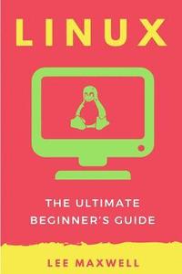 bokomslag Linux: The Ultimate Beginner's Guide