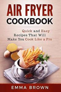 bokomslag Air Fryer Cookbook: Quick and Easy Recipes That Will Make You Cook Like a Pro